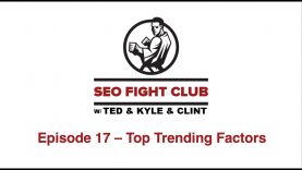 SEO Fight Club – Episode 17 – Top Trending Factors