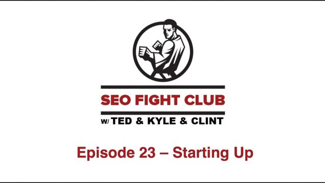SEO Fight Club – Episode 23 – Starting Up