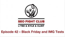 SEO Fight Club Episode 42 – Black Friday and IMG Tests