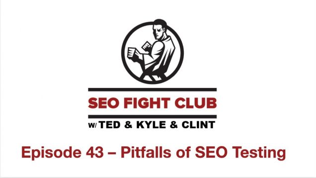 SEO Fight Club Episode 43 – Pitfalls of SEO Testing