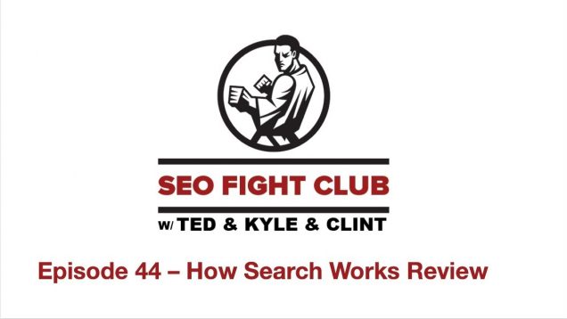 SEO Fight Club Episode 44 – How Search Works Review