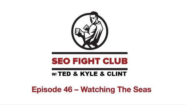 SEO Fight Club Episode 46 – Watching the Seas