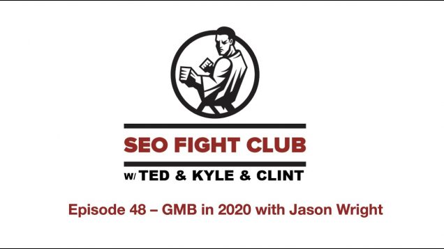 SEO Fight Club – Episode 48 – GMB in 2020