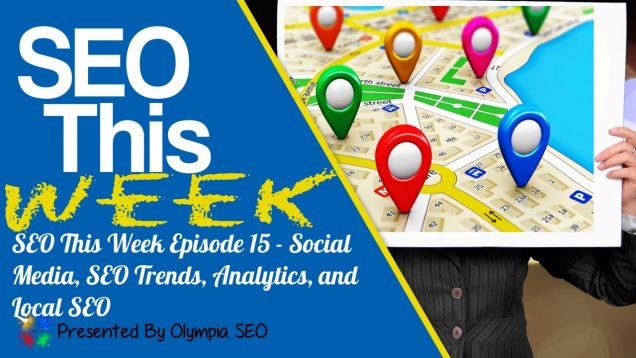 SEO This Week EP15 – Social Media, SEO Trends, Analytics, and Local SEO