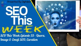 SEO This Week Episode 33 – Quora, Image & Emoji SEO, Curation