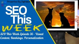 SEO This Week Episode 36 – Visual Content, Rankings, Personalization