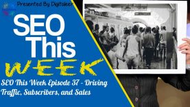 SEO This Week Episode 37 – Driving Traffic, Subscribers, and Sales search engine optimization