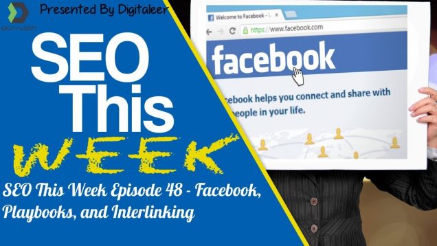 SEO This Week Episode 48 – Facebook, Playbooks, and Interlinking