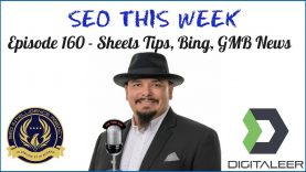 SEO This Week Episode 160 – Sheets Tips, Bing, GMB News