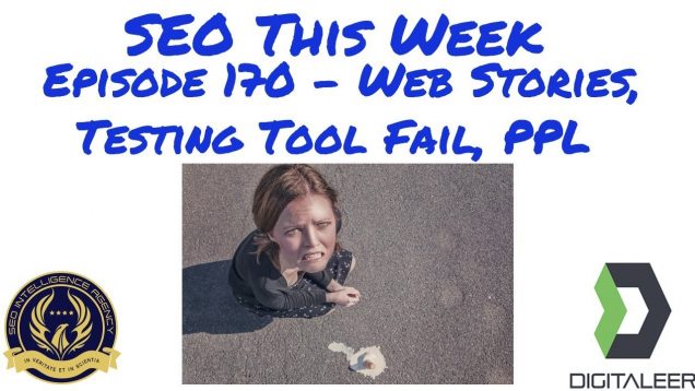 SEO This Week Episode 170 – Web Stories, Testing Tool Fail, PPL