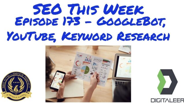SEO This Week Episode 173 – GoogleBot, YouTube, Keyword Research