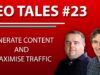 How to Generate Content and Maximise Traffic | SEO Tales | Episode 23