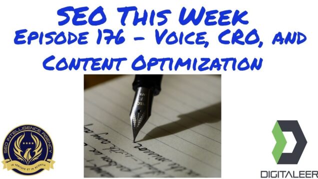 SEO This Week Episode 176 – Voice, CRO, and Content Optimization