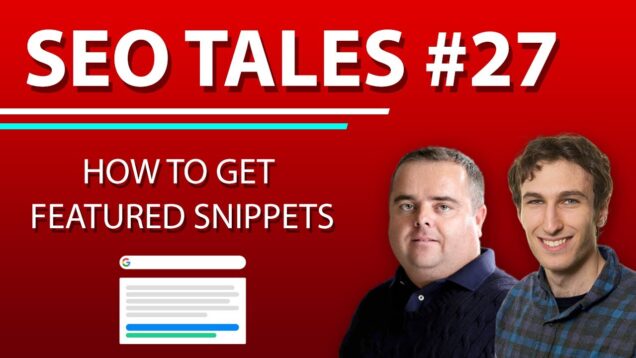 How To Get Featured Snippets | SEO Tales | Episode 27