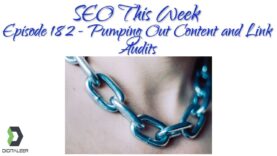 SEO This Week Episode 182 – Pumping Out Content and Link Audits