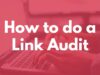How to do a Link Audit, Auditing your Backlinks