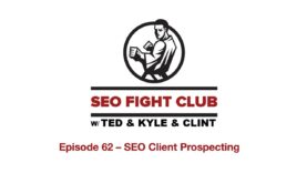 SEO Fight Club – Episode 62 – Prospecting SEO Clients