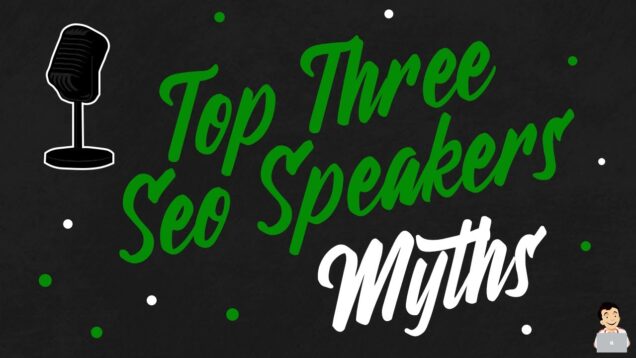Top Three SEO Speakers Myths & Pet Peeves