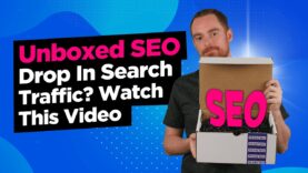 Drop In Search Traffic? Watch This Video Immediately – Unboxed SEO 003