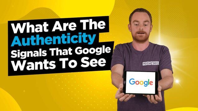 What Are The Authenticity Signals That Google Wants To See