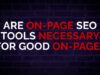 Are Tools Necessary for On-Page SEO? [Do we REALLY need Surfer or PoP?]