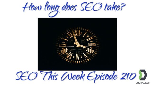 How Long Does SEO Take? – SEO This Week Episode 210
