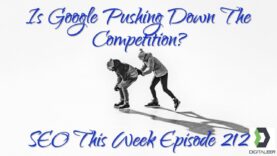 Is Google Pushing Down The Competition? SEO This Week Episode 212