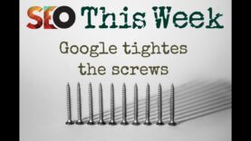 Google Tightens The Screws – SEO This Week V2 Episode 3