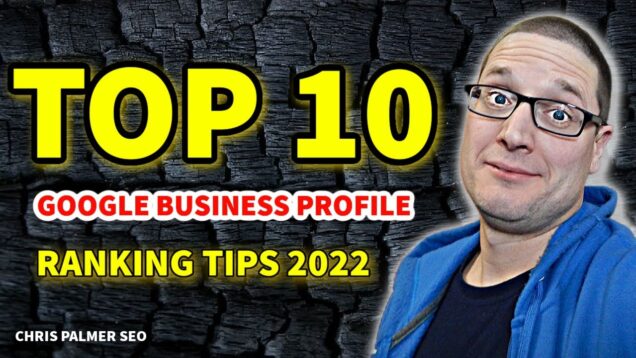Local SEO 2022 – Top 10 Google Business Profile SEO Tips