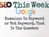 Domains Keyword or Brand? – SEO This Week V2 Episode 8