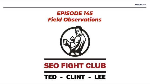 SEO Fight Club – Episode 145 – Field Observations