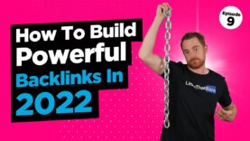 E9:   How To Build Powerful Links In 2022