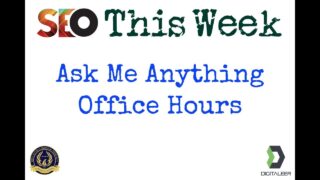 Office Hours – Ask Me Anything – SEO This Week V2 Episode 9