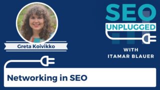 Networking in SEO with Greta Koivikko | SEO Unplugged