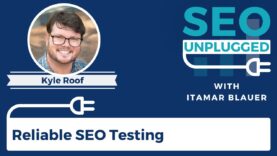 Reliable SEO Testing with Kyle Roof | SEO Unplugged